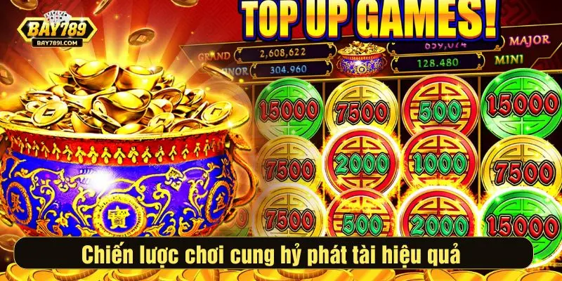 Chiến lược chơi cung hỷ phát tài hiệu quả 