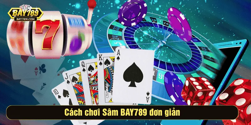 Cách chơi Sâm BAY789 đơn giản