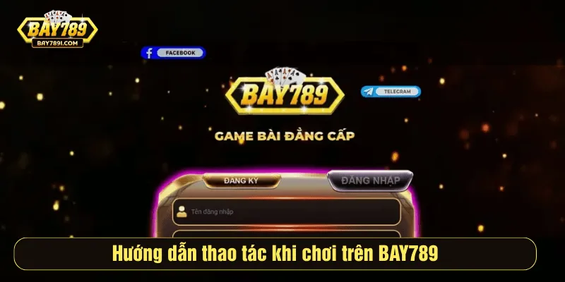 Hướng dẫn thao tác khi chơi trên BAY789