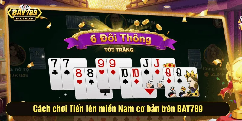 Cách chơi Tiến lên miền Nam cơ bản trên BAY789