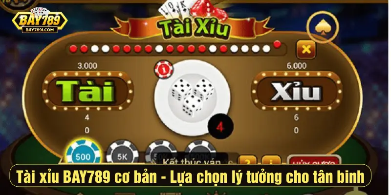 Tài xỉu BAY789 cơ bản - Lựa chọn lý tưởng cho tân binh
