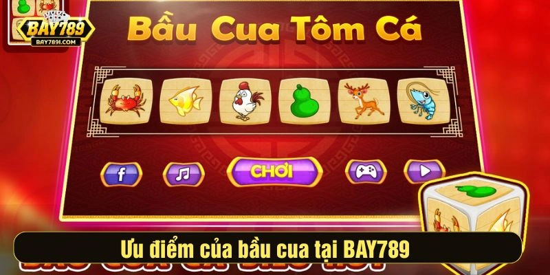 Ưu điểm của bầu cua tại BAY789 