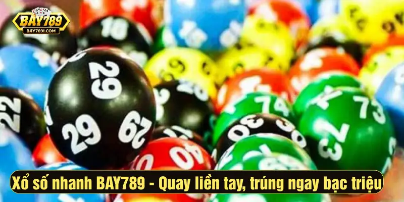 Xổ số nhanh BAY789 - Quay liền tay, trúng ngay bạc triệu