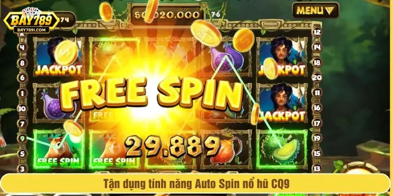 Tận dụng tính năng Auto Spin nổ hũ CQ9