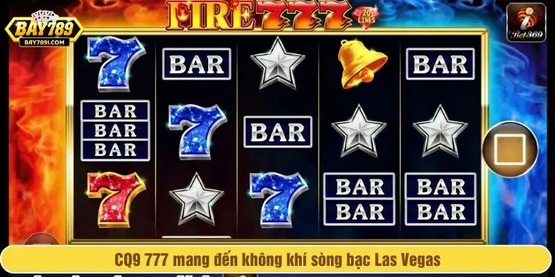 CQ9 777 mang đến không khí sòng bạc Las Vegas