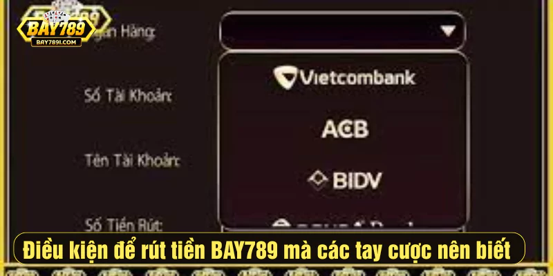 Điều kiện để làm theo hướng dẫn rút tiền BAY789