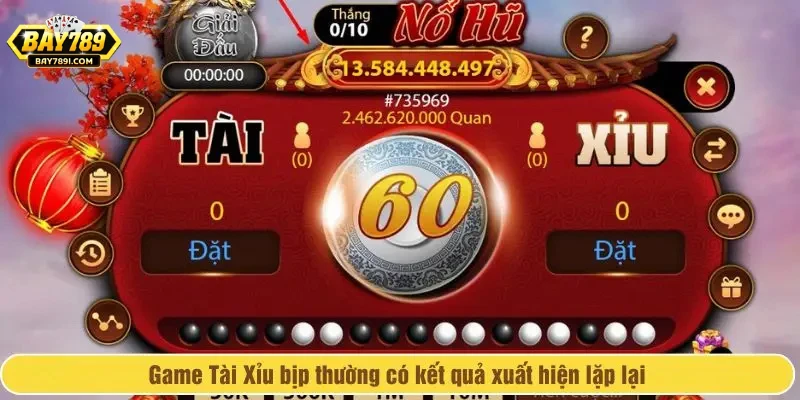 Game Tài Xỉu bịp thường có kết quả xuất hiện lặp lại 