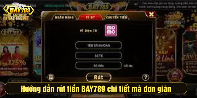 Hướng dẫn rút tiền BAY789 chi tiết mà đơn giản