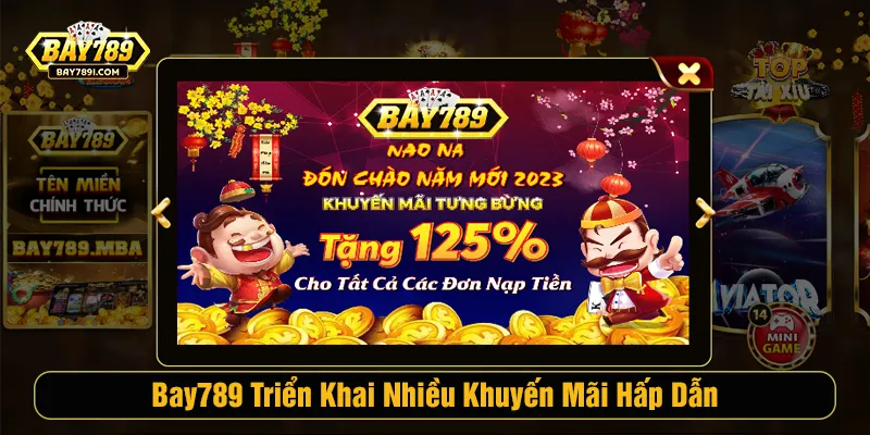 Bay789 triển khai nhiều khuyến mãi hấp dẫn