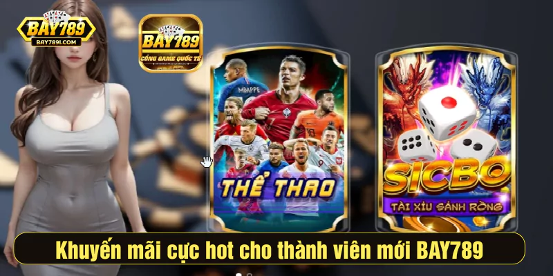 Khuyến mãi cực hot dành riêng cho thành viên mới bay789