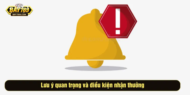 Lưu ý quan trọng và điều kiện nhận thưởng