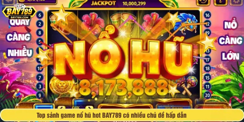 Top sảnh game nổ hũ hot BAY789 có nhiều chủ đề hấp dẫn